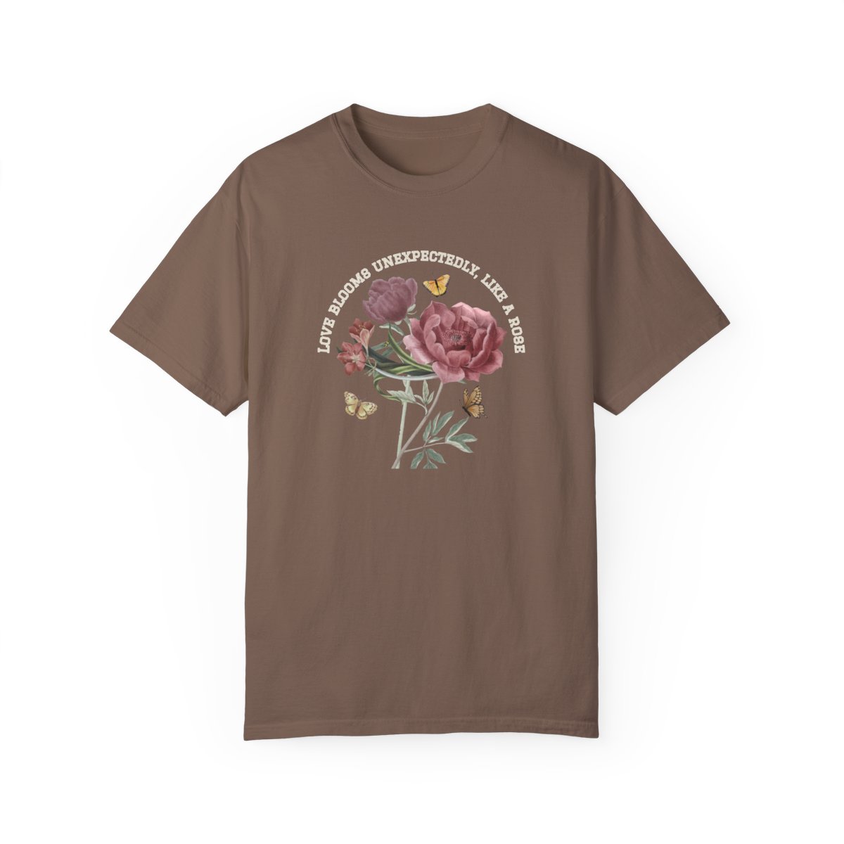 Comfy Love Blooms Unexpectedly Like A Rose T-shirt with White Lettering