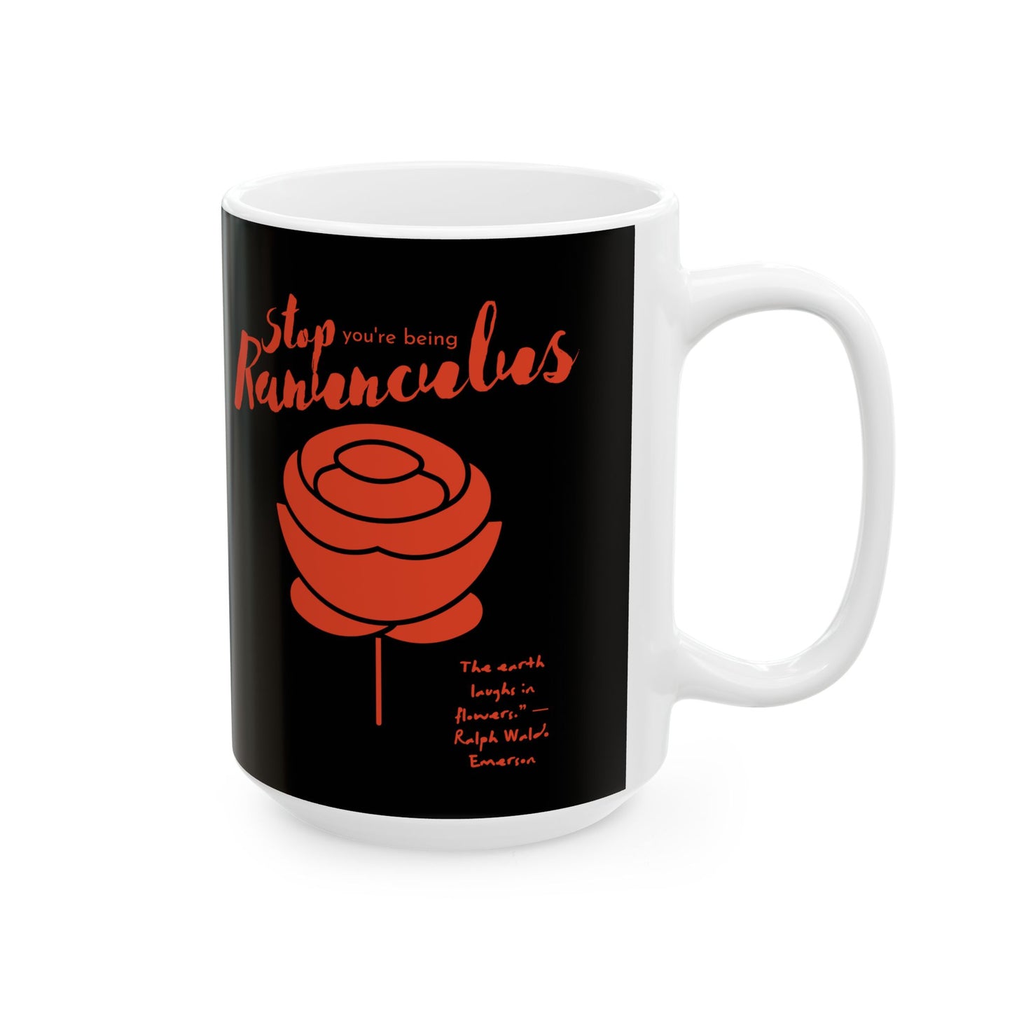 Stop You’re Being Ranunculus Ceramic Mug, (11oz, 15oz)