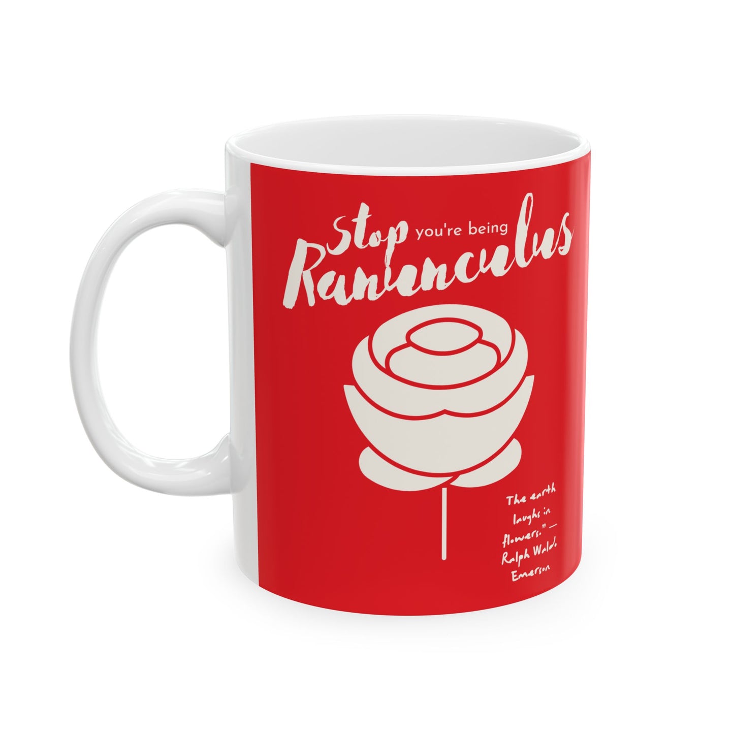 Stop You’re Being Ranunculus Ceramic Mug (in Red), (11oz, 15oz)