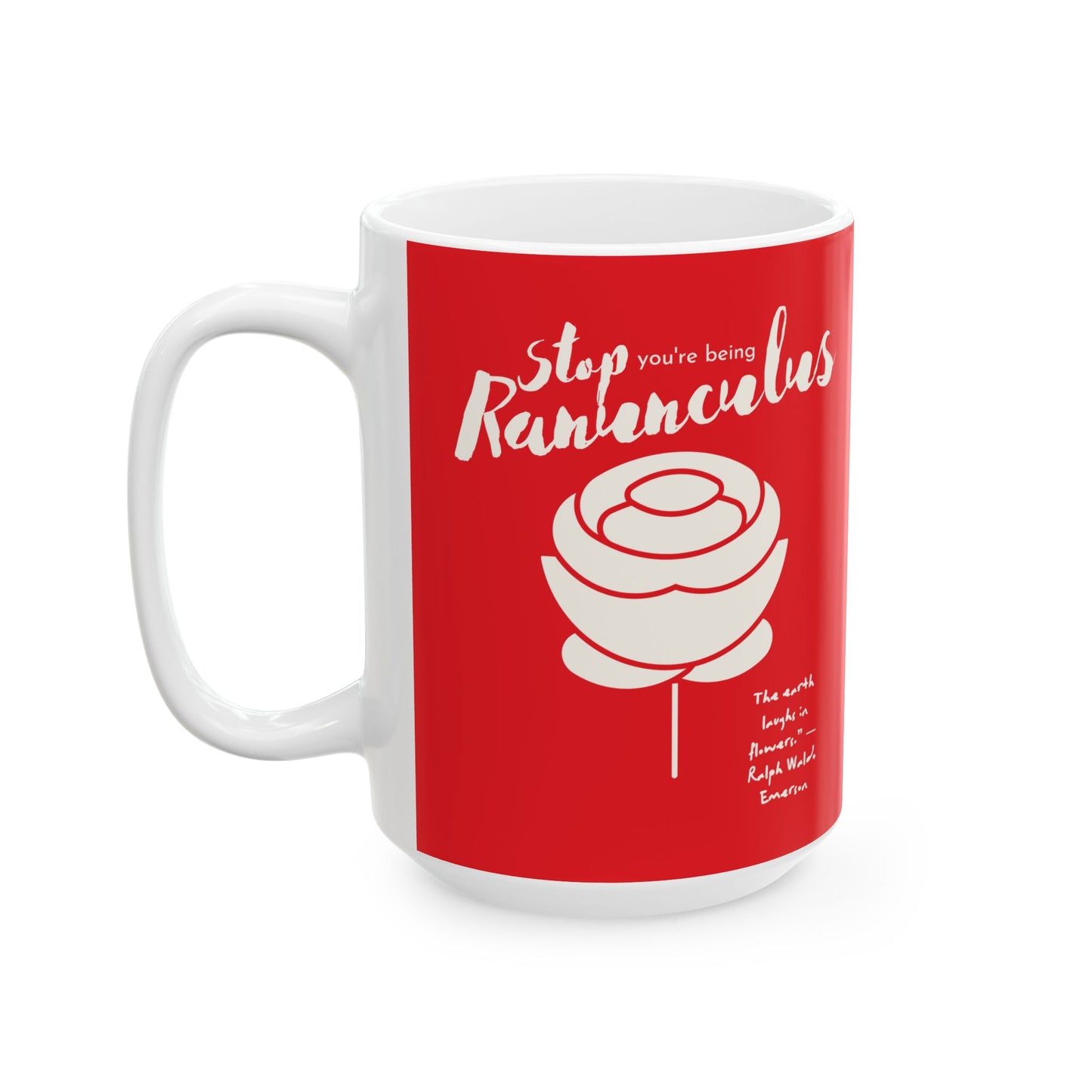 Stop You’re Being Ranunculus Ceramic Mug (in Red), (11oz, 15oz)