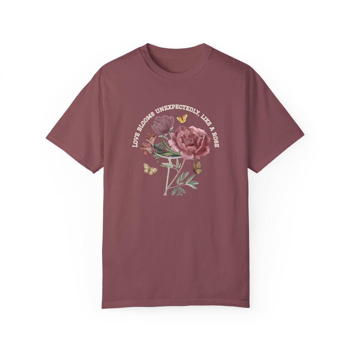 Comfy Love Blooms Unexpectedly Like A Rose T-shirt with White Lettering