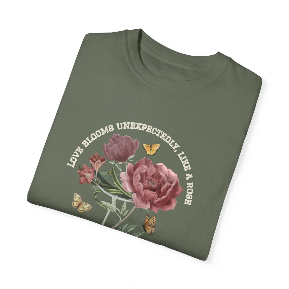 Comfy Love Blooms Unexpectedly Like A Rose T-shirt with White Lettering